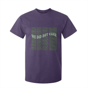 We Did Not Care T Shirt For Kid Sarcastic Attitude TS14 Purple Print Your Wear