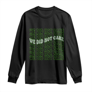 We Did Not Care Long Sleeve Shirt Sarcastic Attitude TS14 Black Print Your Wear