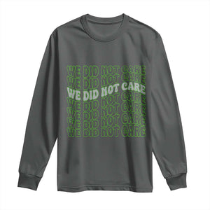 We Did Not Care Long Sleeve Shirt Sarcastic Attitude TS14 Dark Heather Print Your Wear