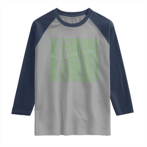 We Did Not Care Raglan Shirt Sarcastic Attitude TS14 Sport Gray Navy Print Your Wear