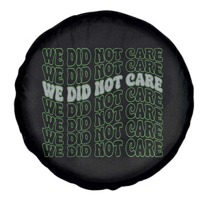 We Did Not Care Spare Tire Cover Sarcastic Attitude TS14 Print Your Wear