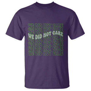 We Did Not Care T Shirt Sarcastic Attitude TS14 Purple Print Your Wear