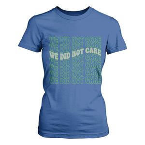 We Did Not Care T Shirt For Women Sarcastic Attitude TS14 Royal Blue Print Your Wear