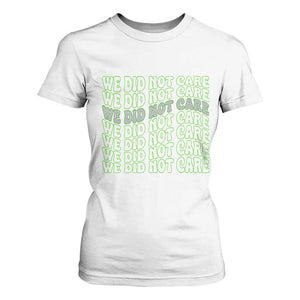 We Did Not Care T Shirt For Women Sarcastic Attitude TS14 White Print Your Wear