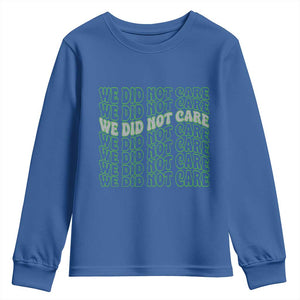 We Did Not Care Youth Sweatshirt Sarcastic Attitude TS14 Royal Blue Print Your Wear