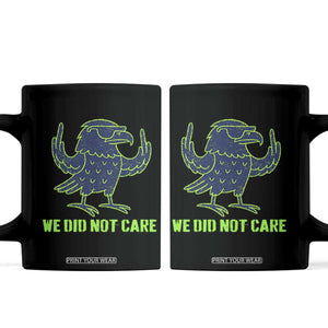 We Did Not Care Coffee Mug Funny Sarcastic Quote Statement TS14 Black Print Your Wear