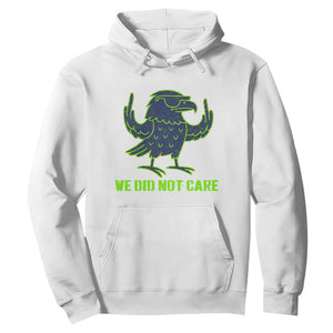 We Did Not Care Hoodie Funny Sarcastic Quote Statement TS14 White Print Your Wear