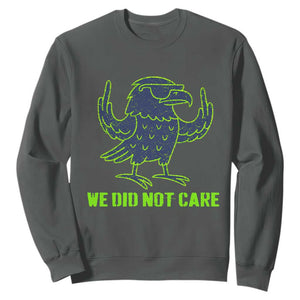 We Did Not Care Sweatshirt Funny Sarcastic Quote Statement TS14 Dark Heather Print Your Wear