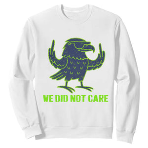 We Did Not Care Sweatshirt Funny Sarcastic Quote Statement TS14 White Print Your Wear