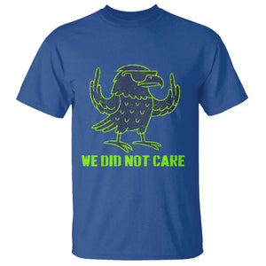 We Did Not Care T Shirt Funny Sarcastic Quote Statement TS14 Royal Blue Print Your Wear
