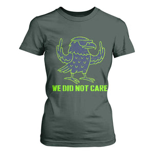 We Did Not Care T Shirt For Women Funny Sarcastic Quote Statement TS14 Dark Forest Green Print Your Wear