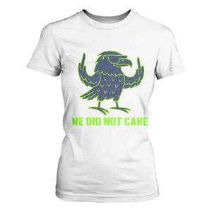 We Did Not Care T Shirt For Women Funny Sarcastic Quote Statement TS14 White Print Your Wear