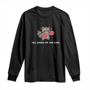 Tall Enough For Your Shins Long Sleeve Shirt Funny Raccoon Sarcastic Meme TS14 Black Print Your Wear