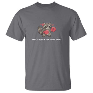 Tall Enough For Your Shins T Shirt Funny Raccoon Sarcastic Meme TS14 Charcoal Print Your Wear