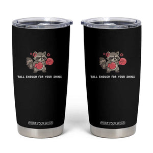 Tall Enough For Your Shins Tumbler Cup Funny Raccoon Sarcastic Meme TS14 Black Print Your Wear