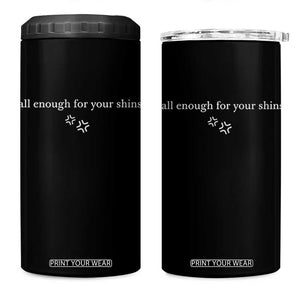 Tall Enough For Your Shins 4 in 1 Can Cooler Tumbler Funny Sarcastic Quote TS14 One Size: 16 oz Black Print Your Wear