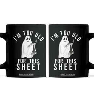 Funny Ghost Halloween Coffee Mug I Am Too Old For This Sheet TS14 Black Print Your Wear