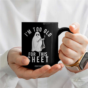 Funny Ghost Halloween Coffee Mug I Am Too Old For This Sheet TS14 Print Your Wear