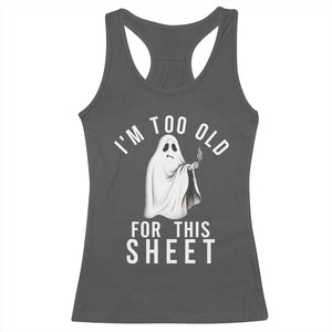 Funny Ghost Halloween Racerback Tank Top I Am Too Old For This Sheet TS14 Dark Heather Print Your Wear