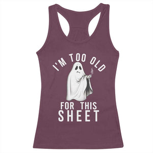 Funny Ghost Halloween Racerback Tank Top I Am Too Old For This Sheet TS14 Maroon Print Your Wear