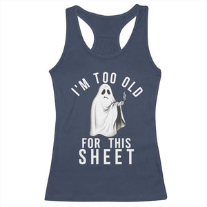 Funny Ghost Halloween Racerback Tank Top I Am Too Old For This Sheet TS14 Navy Print Your Wear