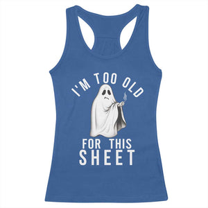 Funny Ghost Halloween Racerback Tank Top I Am Too Old For This Sheet TS14 Royal Blue Print Your Wear