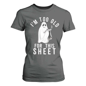 Funny Ghost Halloween T Shirt For Women I Am Too Old For This Sheet TS14 Dark Heather Print Your Wear