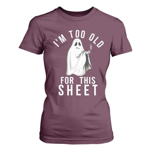 Funny Ghost Halloween T Shirt For Women I Am Too Old For This Sheet TS14 Maroon Print Your Wear