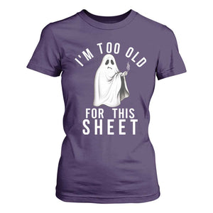 Funny Ghost Halloween T Shirt For Women I Am Too Old For This Sheet TS14 Purple Print Your Wear