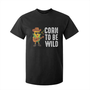 Corn To Be Wild T Shirt For Kid Funny Cowboy Cornboy TS14 Black Print Your Wear