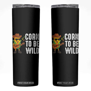 Corn To Be Wild Skinny Tumbler Funny Cowboy Cornboy TS14 Black Print Your Wear