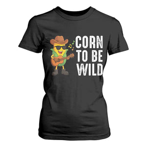 Corn To Be Wild T Shirt For Women Funny Cowboy Cornboy TS14 Black Print Your Wear