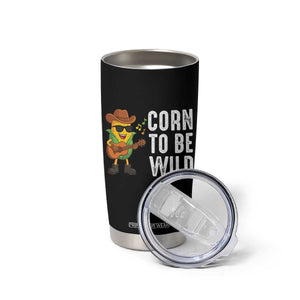 Corn To Be Wild Tumbler Cup Funny Cowboy Cornboy TS14 Print Your Wear