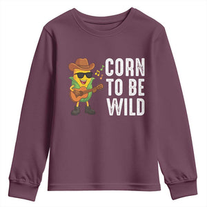 Corn To Be Wild Youth Sweatshirt Funny Cowboy Cornboy TS14 Maroon Print Your Wear
