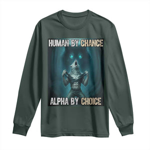 Funny Alpha Wolf Meme Long Sleeve Shirt Human By Chance Alpha By Choice TS14 Dark Forest Green Print Your Wear