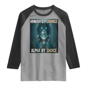 Funny Alpha Wolf Meme Raglan Shirt Human By Chance Alpha By Choice TS14 Sport Gray Black Print Your Wear