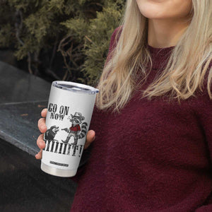 Funny Cowboy Raccoon Opossum Tumbler Cup Go On Now Git TS14 Print Your Wear