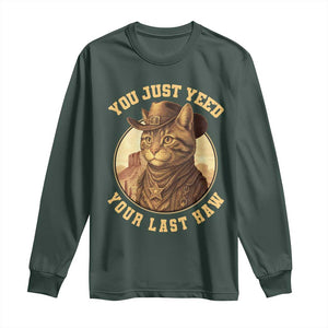 Cowboy Cat Long Sleeve Shirt You Just Yeehaw Your Last Haw TS14 Dark Forest Green Print Your Wear