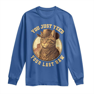 Cowboy Cat Long Sleeve Shirt You Just Yeehaw Your Last Haw TS14 Royal Blue Print Your Wear