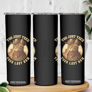 Cowboy Cat Skinny Tumbler You Just Yeehaw Your Last Haw TS14 Print Your Wear