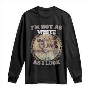 Native American Heritage Long Sleeve Shirt I'm Not As White As I Look