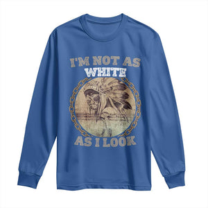 Native American Heritage Long Sleeve Shirt I'm Not As White As I Look
