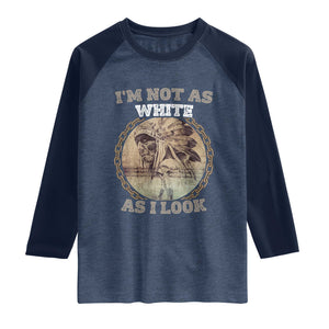 Native American Heritage Raglan Shirt I'm Not As White As I Look
