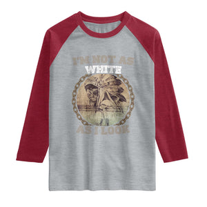 Native American Heritage Raglan Shirt I'm Not As White As I Look