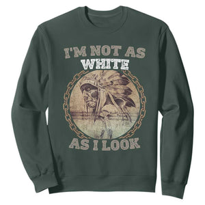 Native American Heritage Sweatshirt I'm Not As White As I Look