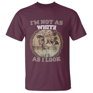 Native American Heritage T Shirt I'm Not As White As I Look