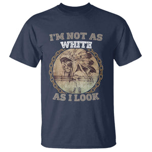 Native American Heritage T Shirt I'm Not As White As I Look