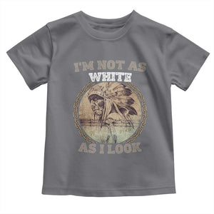 Native American Heritage Toddler T Shirt I'm Not As White As I Look