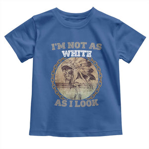 Native American Heritage Toddler T Shirt I'm Not As White As I Look