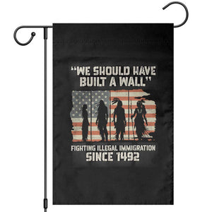 We Should Have Built A Wall Fighting Illegal Immigration Garden Flag Native American Indian Pride